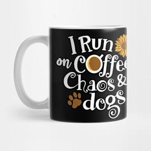 I Run On Coffee Chaos And Dogs Mug